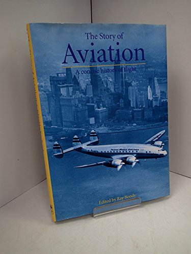 The Story of Aviation: A Concise History of Flight 0760707537 Book Cover