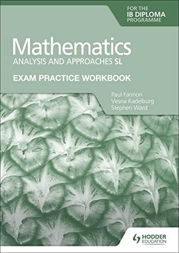 WORKBOOK IB MATH SL ANALYSIS AND APPROACHES WITH ANSWER KEY PART 1