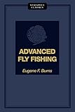 Advanced Fly Fishing: Modern Concepts with Dry Fly, Streamer, Nymph, Wet Fly, and the Spinning Bubble (Stackpole Classics) by Eugene F. Burns