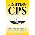 Fighting CPS: Guilty Until Proven Innocent of Child Protective Services Charges
