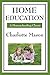 Home Education (Charlotte Mason's Homeschooling Series)