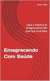 Livro Emagrecendo Com Saúde: Oque a Indústria do Emagrecimento Não Quer Que Você Saiba