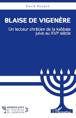 Blaise de Vigenère: Un lecteur chrétien de la kabbale juive au XVIe siècle