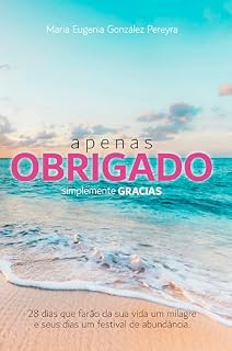 apenas OBRIGADO: 28 dias, que farão da sua vida um milagre e seus dias um festival de abundância