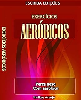 Livro Exercícios Aeróbicos: Perca peso com Aeróbica (Exercicios Aeróbicos Livro 1)