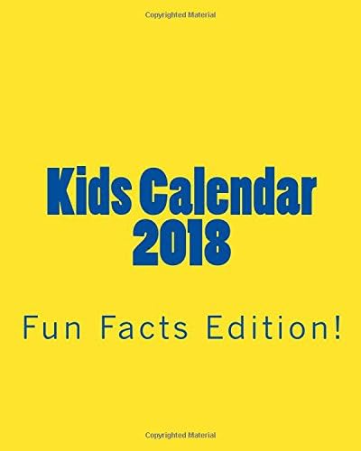 Kids Calendar 2018: Fun Facts Edition! (A Kids Calendar / Calendar For Kids / Kids Wall Calendar 2018) Paperback – November 4, 2017