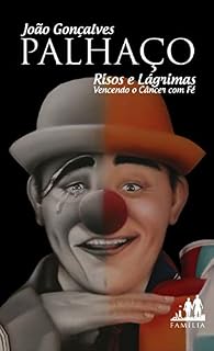 Livro PALHAÇO RISOS E LÁGRIMAS VENCENDO O CÂNCER COM FÉ