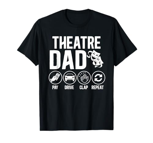 Theatre Dad Pay Drive Theatre Actress Dad Theater Father T-Shirt