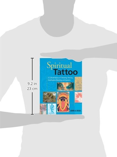 Spiritual Tattoo: A Cultural History of Tattooing, Piercing, Scarification, Branding, and Implants