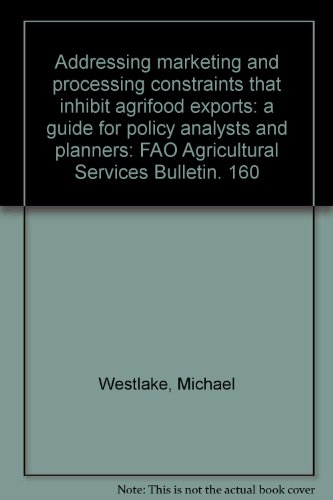 Addressing marketing and processing constraints that inhibit agrifood exports: A guide for policy analysis and planners (FAO Agricultural Services Bulletins)