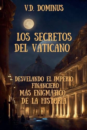 Los Secretos del Vaticano Desvelando el Imperio Financiero Más Enigmático de la Historia