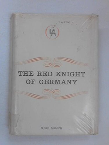 The Red Knight of Germany: The Story of Baron von Richthofen, Germany's Great War Bird