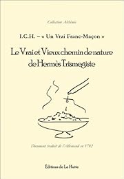 Le  vrai et vieux chemin de nature de Hermès-Trismegiste [ou Méthode pour préparer la teinture universelle et purifier les animaux et minéraux]