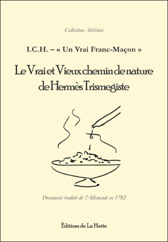 Le  vrai et vieux chemin de nature de Hermès-Trismegiste [ou Méthode pour préparer la teinture universelle et purifier les animaux et minéraux]