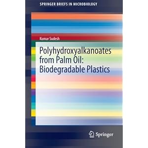 Polyhydroxyalkanoates from Palm Oil: Biodegradable Plastics (SpringerBriefs in Microbiology)