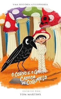 Livro Uma História ATELOPHOBIA: O Corvo e o Garoto Cabeça de Cogumelo (Conto)