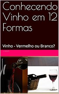 Livro Conhecendo Vinho em 12 Formas: Vinho - Vermelho ou Branco?