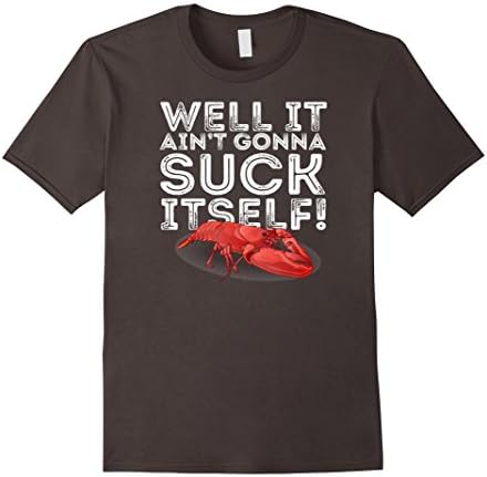 Men's Well It Ain't Gonna Suck Itself Crawfish Boil Cajun Tshirt XL Asphalt