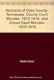 Front cover for the book Abstracts of Giles County, Tennessee: County court minutes, 1813-1816, and circuit court minutes, 1810-1816 by Carol Wells