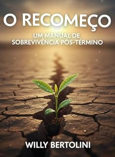 Livro O RECOMEÇO: Um Manual de Sobrevivência Pós-Termino.