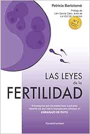 Las leyes de la fertilidad: Si te preguntas qué más puedes hacer, o qué estás haciendo mal, aquí está la respuesta para conseguir un EMBARAZO DE ÉXITO.