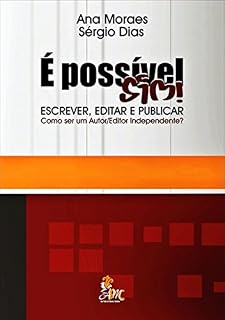 Livro É POSSÍVEL SIM! ESCREVER, EDITAR E PUBLICAR: Como ser um Autor/Editor Independente