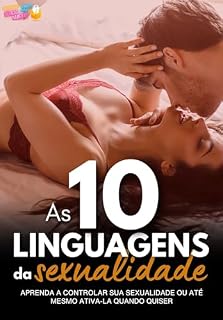 Livro As 10 Linguagens da Sexualidade: Aprenda a controlar sua sexualidade ou até mesmo ativa-la quando quiser