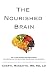 The Nourished Brain: The Latest Science On Food's Power For Protecting The Brain From Alzheimers and by