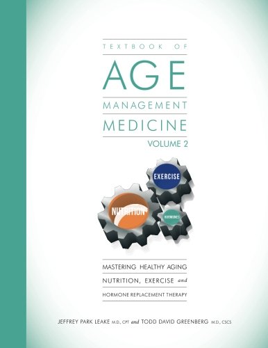 Textbook of Age Management Medicine Volume 2: Mastering Healthy Aging Nutrition, Exercise and Hormon Textbook of Age Management Medicine Volume 2: Mastering Healthy Aging Nutrition, Exercise and Hormon
