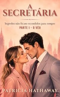 Livro A SECRETÁRIA - Segredos Não Ficam Escondidos Para Sempre: O Véu — Livro 1 de 3 (Um Romance Psicológico e Intenso de Patricia Hathaway)
