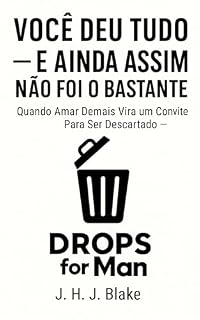 Livro Você Deu Tudo — E Ainda Assim Não Foi o Bastante: Quando Amar Demais Vira um Convite Para Ser Descartado — e Como Se Reconstruir Depois da Injustiça Emocional ... Homem de Valor, RedPill e BlackPill)