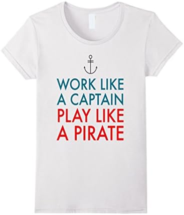 Womens WORK LIKE A CAPTAIN PLAY LIKE A PIRATE Shirt XL White