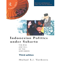 Indonesian Politics Under Suharto: The Rise and Fall of the New Order (Politics in Asia) book cover