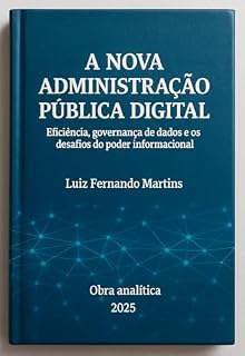 Livro A NOVA ADMINISTRAÇÃO PÚBLICA DIGITAL: Eficiência, governança de dados e os desafios do poder informacional