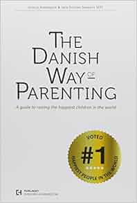 The Danish Way of Parenting: A Guide to Raising the ...