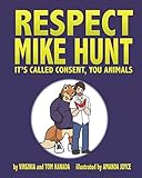 Respect Mike Hunt: it's called consent, you animals by Virginia and Tom Hanada, Amanda Joyce