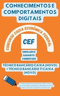 CAIXA ECONÔMICA FEDERAL CONCURSO PÚBLICO CONHECIMENTOS E COMPORTAMENTOS DIGITAIS: SIMULADO COM GABARITO COMENTADO CONHECIMENTOS ESPECÍFICOS TÉCNICO BANCÁRIO ... Bancários: CEF, BB, BNB, BACEN, etc.)