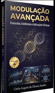 Livro Modulação Avançada: Protocolos, Evidências e Aplicações Clínicas na Saúde Integral (Coleção Modulação Terapêutica PT Livro 4)