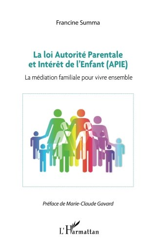 La loi Autorité Parentale et Intérêt de l'Enfant (APIE): La médiation familiale pour vivre ensemble (French Edition)