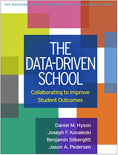 The Data-Driven School: Collaborating to Improve Student Outcomes (The Guilford Practical Interventi The Data-Driven School: Collaborating to Improve Student Outcomes (The Guilford Practical Interventi