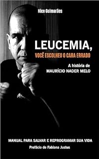 Livro Leucemia, você escolheu o cara errado.: Manual para Salvar e Reprogramar sua vida.