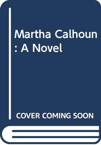 Martha Calhoun: A Novel
