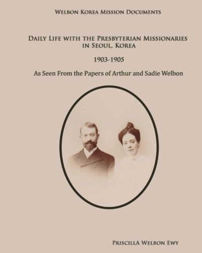 Daily Life with the Presbyterian Missionaries in Seoul, Korea 1903-1905 (Black & White)
