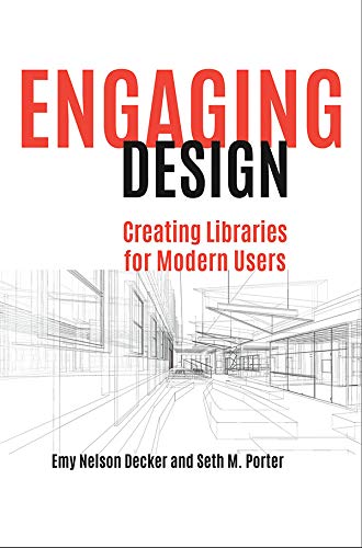 Engaging Design: Creating Libraries for Modern Users by Emy Decker, Seth Porter