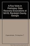 A Few Visits in Prehistory: Data Recovery Excavation at 9Rh18, Randolph County, Georgia by 