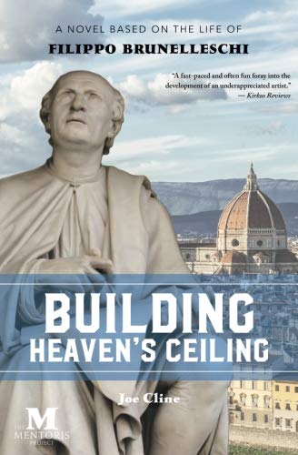 Building Heaven's Ceiling: A Novel Based on the Life of Filippo Brunelleschi by Joe Cline