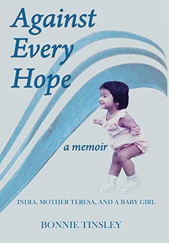 F.r.e.e Against Every Hope: India, Mother Teresa, and a Baby Girl [W.O.R.D]