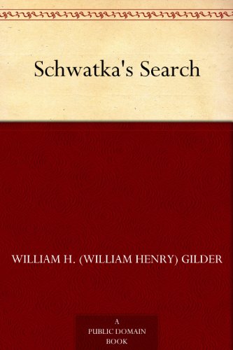 Schwatka's Search by William H. (William Henry) Gilder