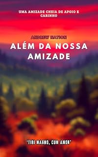 Livro Além da Nossa Amizade (Contos dos Multiversos do AndrewNation)