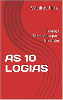 Livro AS 10 LOGIAS: Teologia Sistemática para Iniciantes